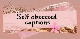 100+ Caption on Self Obsession: Bold and Stylish Ideas