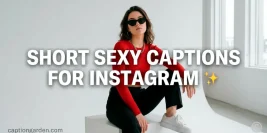 100+ Sexy Short Captions for Instagram & Selfies