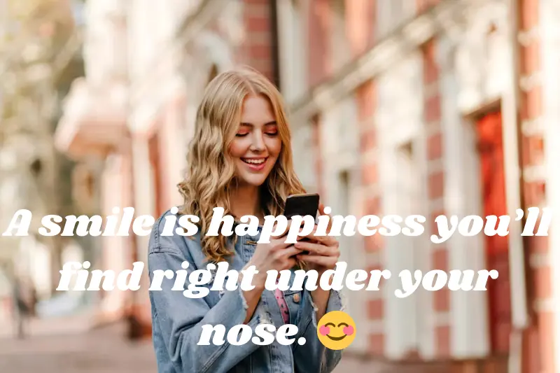 a smile is happiness you’ll find right under your nose