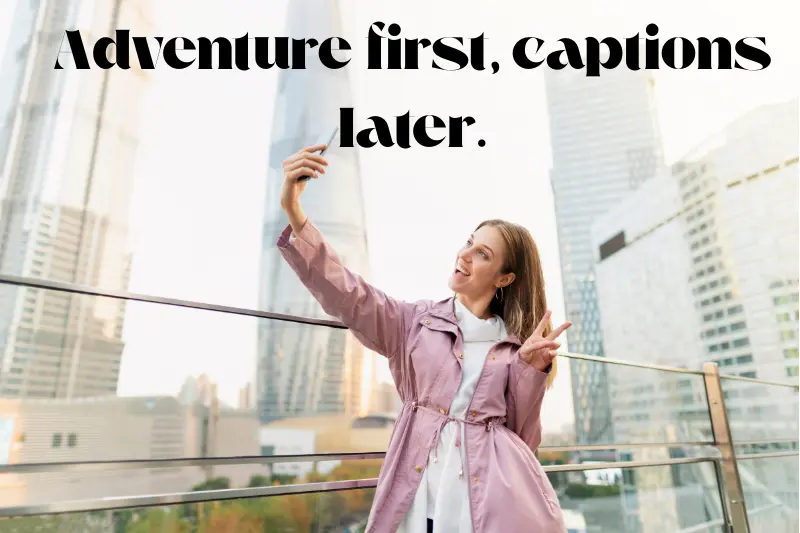 adventure first, captions later