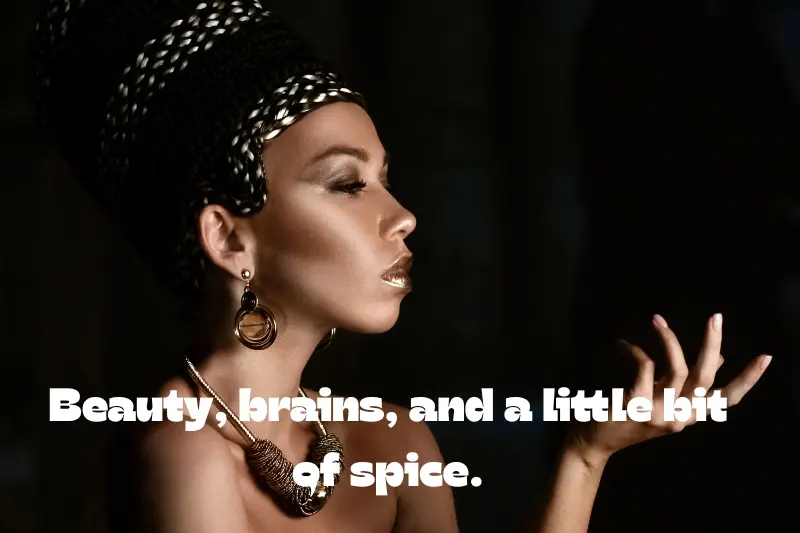 beauty, brains, and a little bit of spice