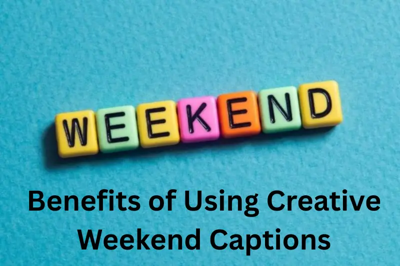 benefits of using creative weekend captions