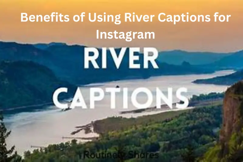 benefits of using river captions for instagram