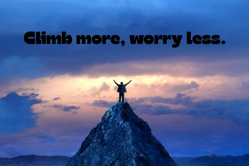 climb more, worry less