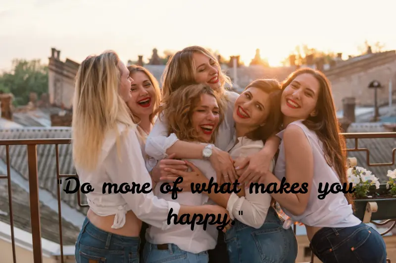 do more of what makes you happy