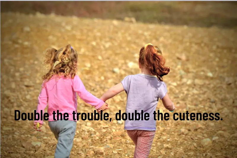 double the trouble, double the cuteness