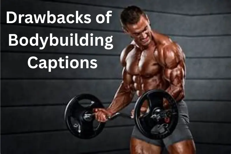 drawbacks of bodybuilding captions