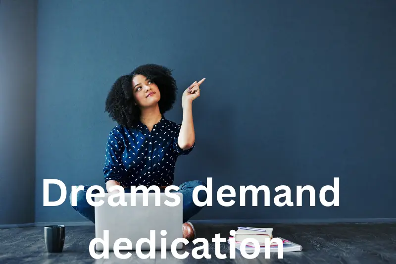 dreams demand dedication