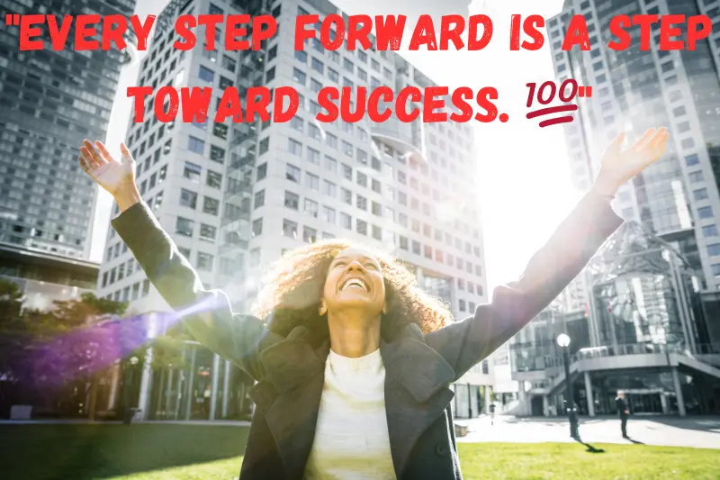 every step forward is a step toward success.