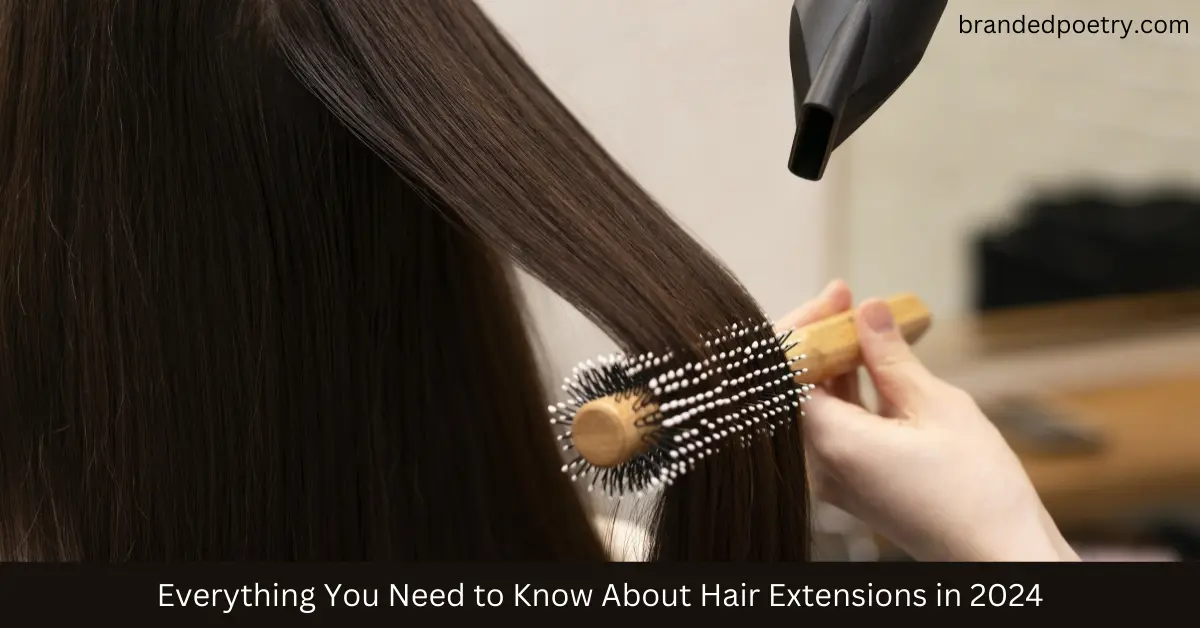 Everything You Need To Know About Hair Extensions In Branded Poetry