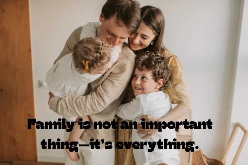 family is not an important thing—it’s everything