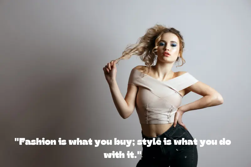 fashion is what you buy; style is what you do with it