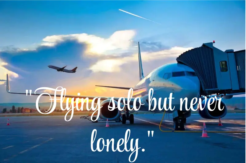 flying solo but never lonely