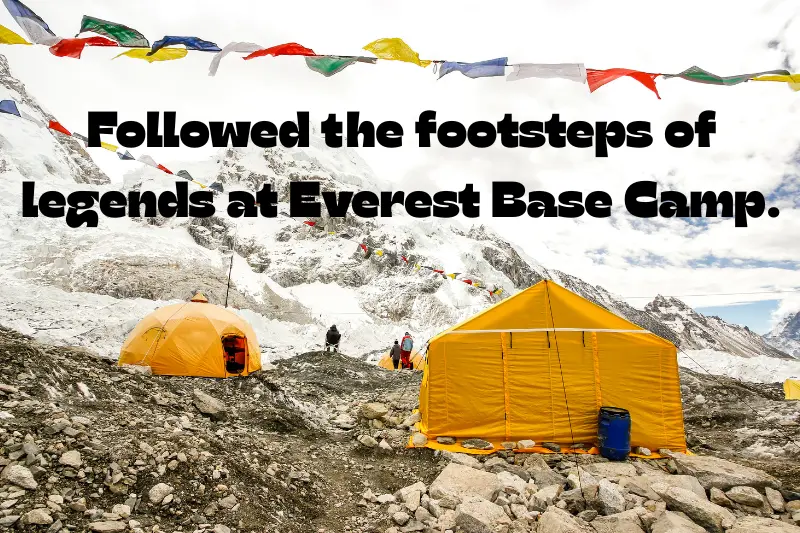 followed the footsteps of legends at everest base camp