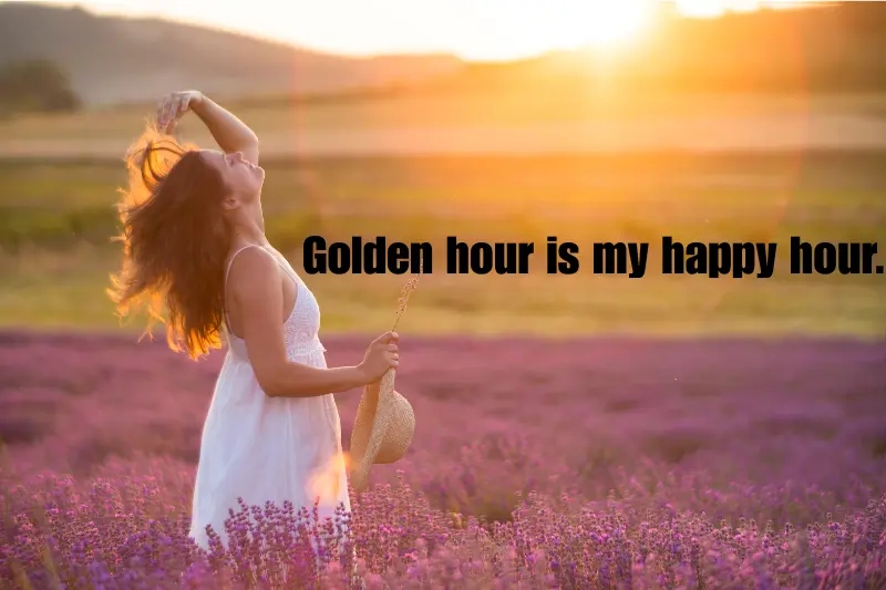 golden hour is my happy hour