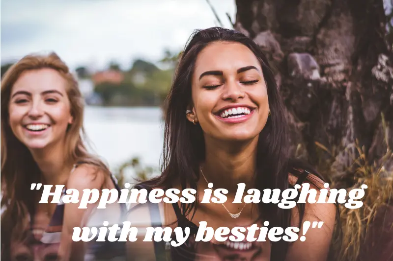 happiness is laughing with my besties