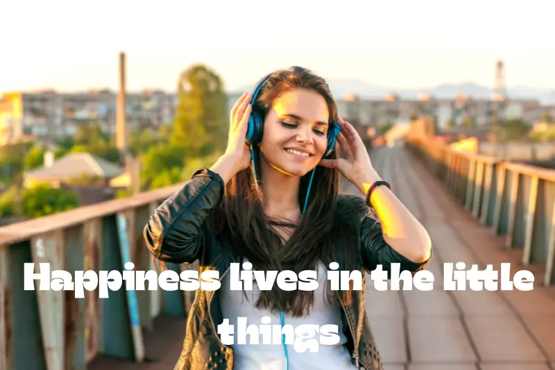 happiness lives in the little things