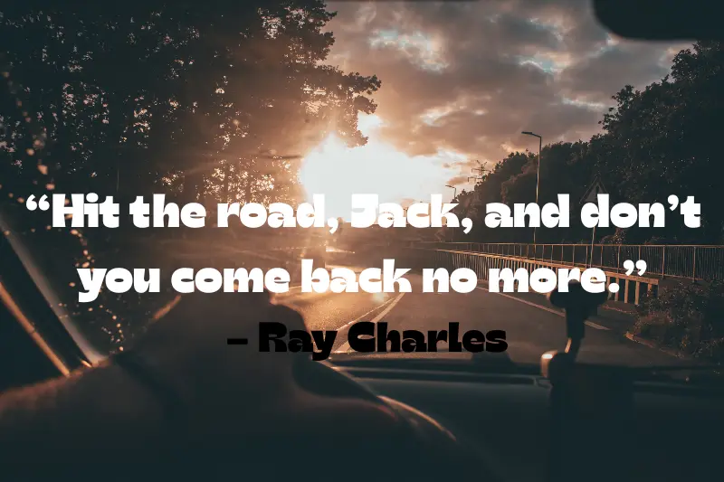 hit the road, Jack, and don’t you come back no more