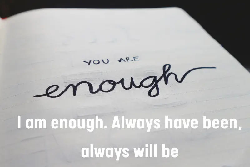 i am enough. always have been, always will be