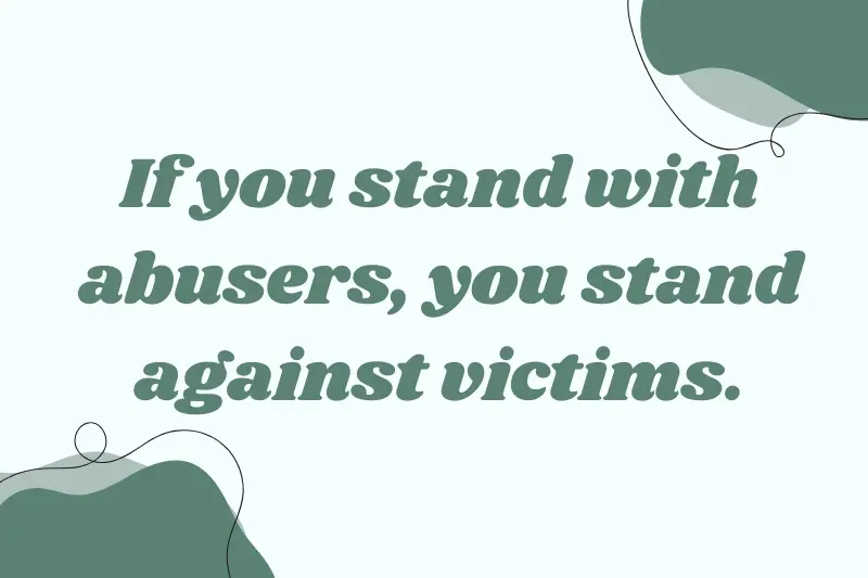 if you stand with abusers, you stand against victims