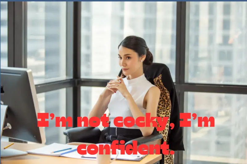 i’m not cocky, i’m confident