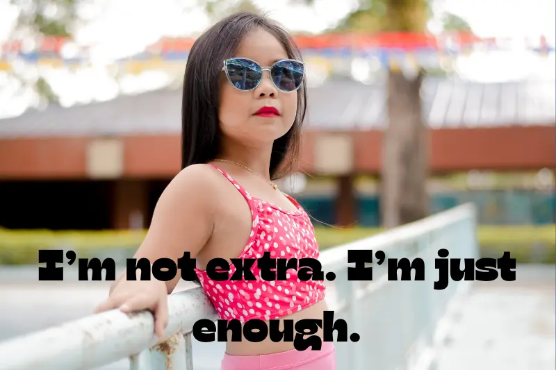 i’m not extra. i’m just enough