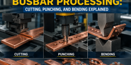 A Complete Guide to Busbar Processing: Cutting, Punching, and Bending Explained