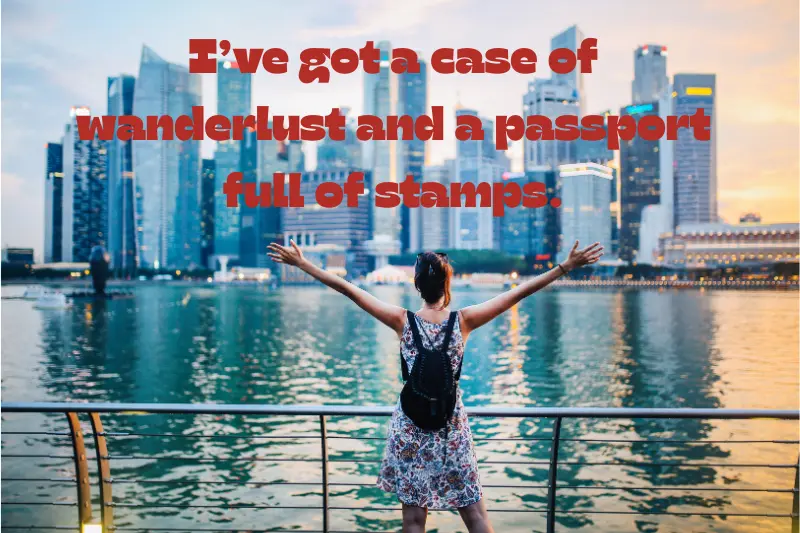 i’ve got a case of wanderlust and a passport full of stamps