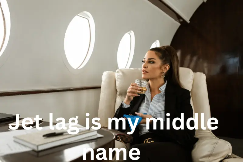 jet lag is my middle name