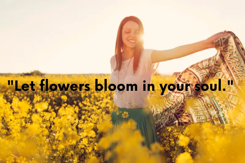 let flowers bloom in your soul