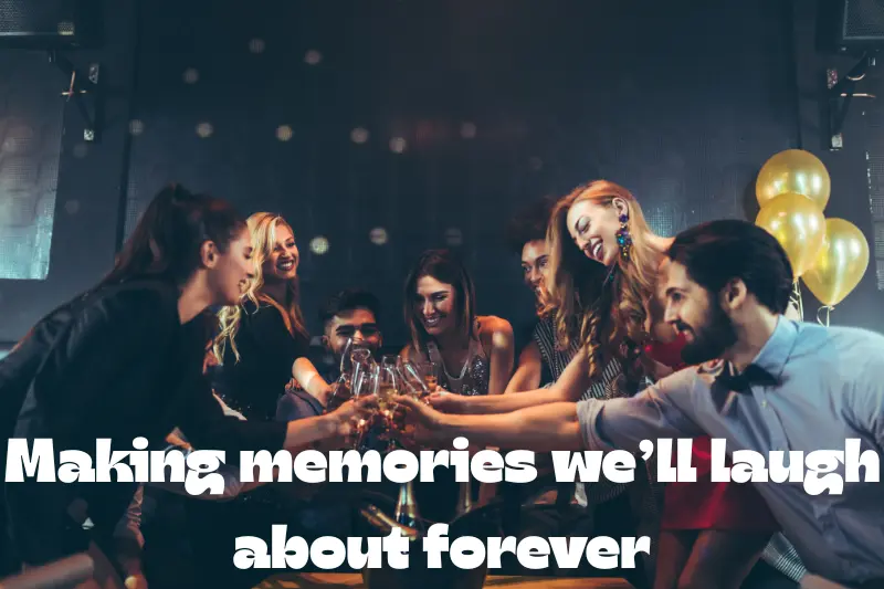 making memories we’ll laugh about forever