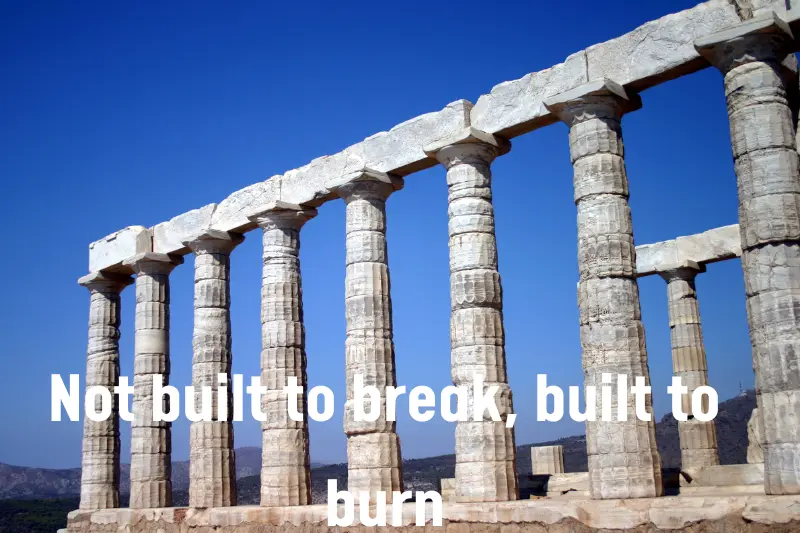 Not built to break, built to burn