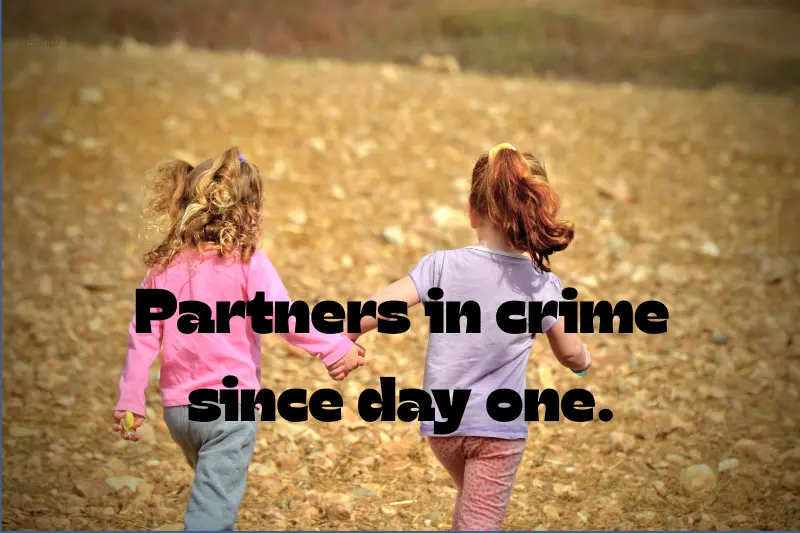 partners in crime since day one