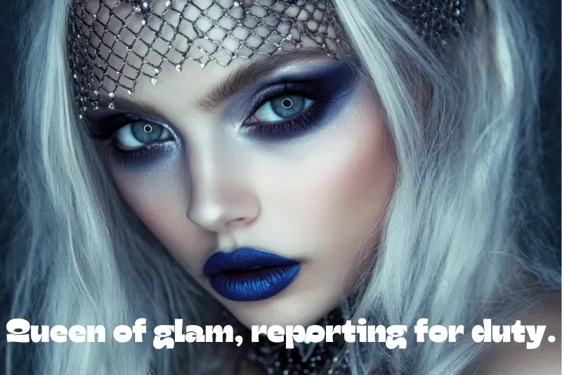 queen of glam, reporting for duty