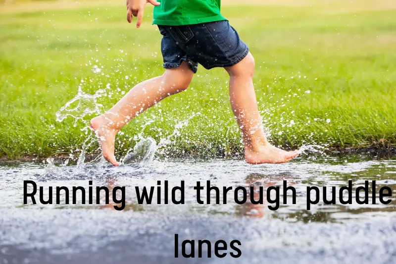 running wild through puddle lanes
