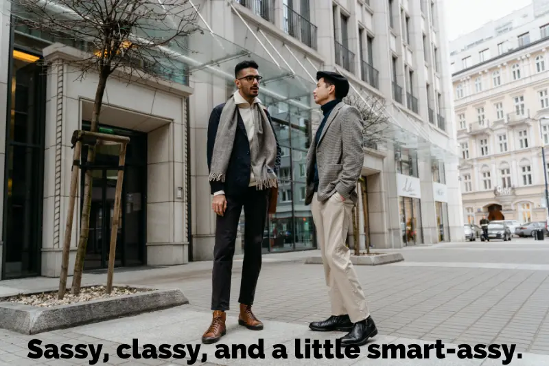 sassy, classy, and a little smart-assy
