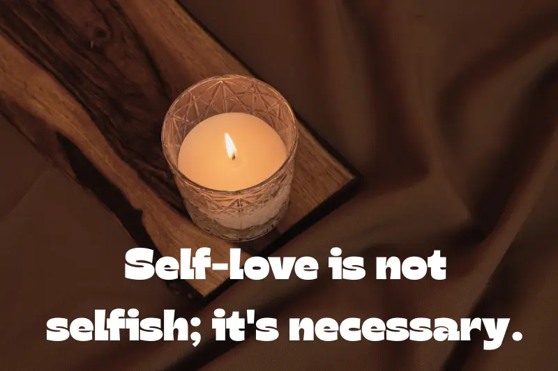 self-love is not selfish; it's necessary
