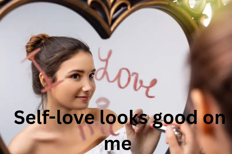 self-love looks good on me