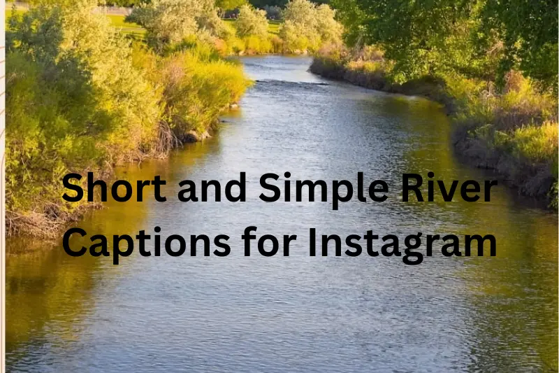 short and simple river captions for instagram