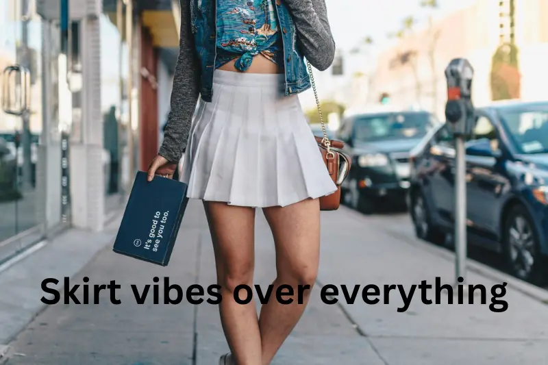 skirt vibes over everything