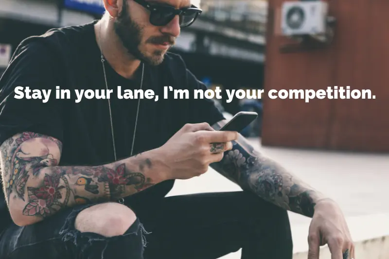 stay in your lane, I’m not your competition