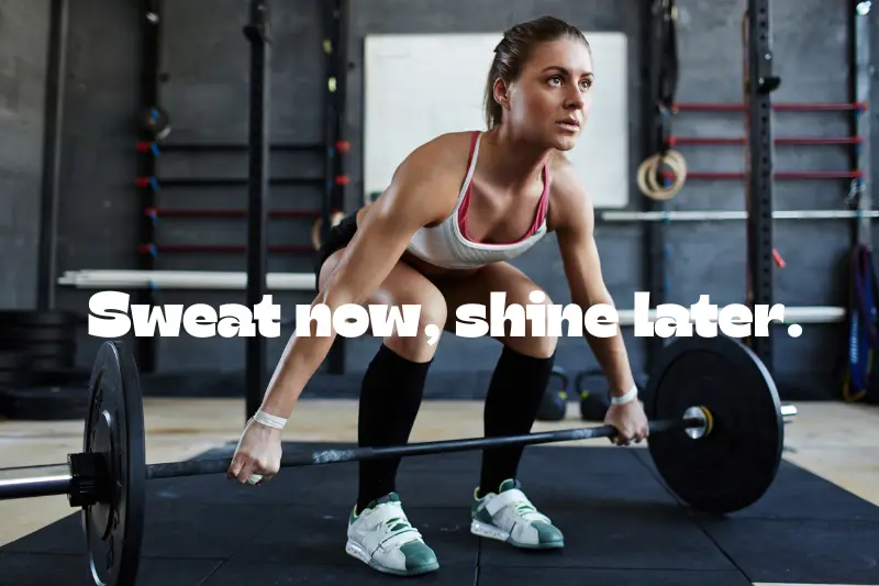 sweat now, shine later