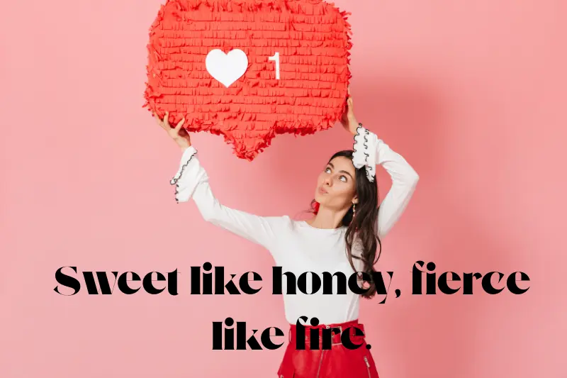sweet like honey, fierce like fire