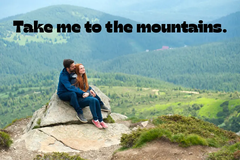 take me to the mountains