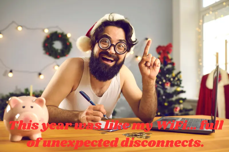 this year was like my WiFi… full of unexpected disconnects