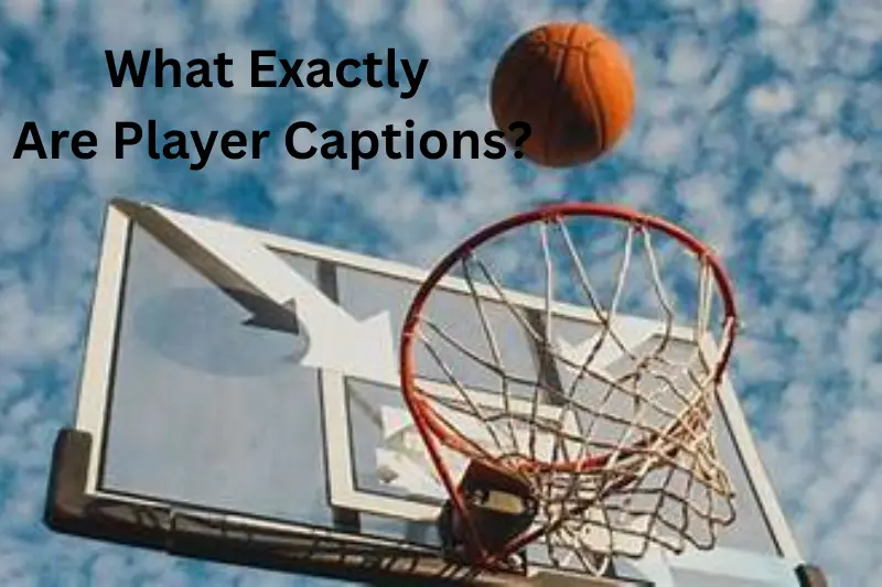 what exactly are player captions