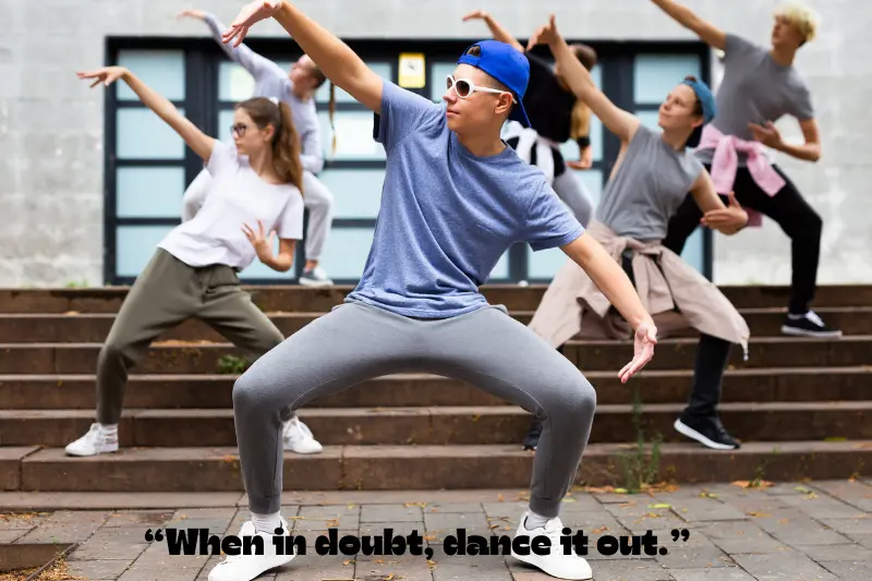 when in doubt, dance it out