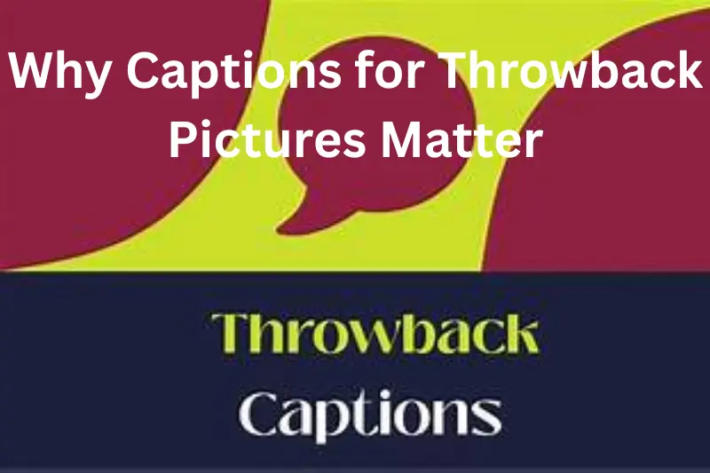 why captions for throwback pictures matter