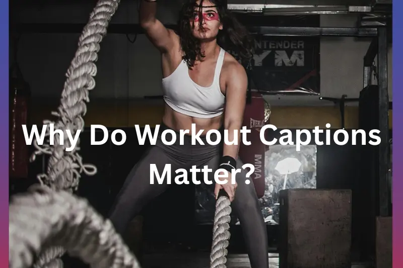 why do workout captions matter