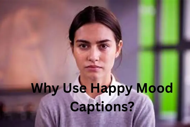 why use happy mood captions